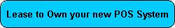 LEASING AND FINANCE INFORMATION FOR YOUR NEW POINT OF SALE SYSTEM